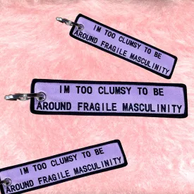 Im Too Clumsy To Be Around Fragile Masculinity Keychain